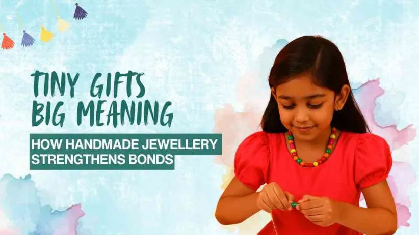 Tiny Gifts, Big Meaning: How Handmade Jewellery Strengthens Bonds