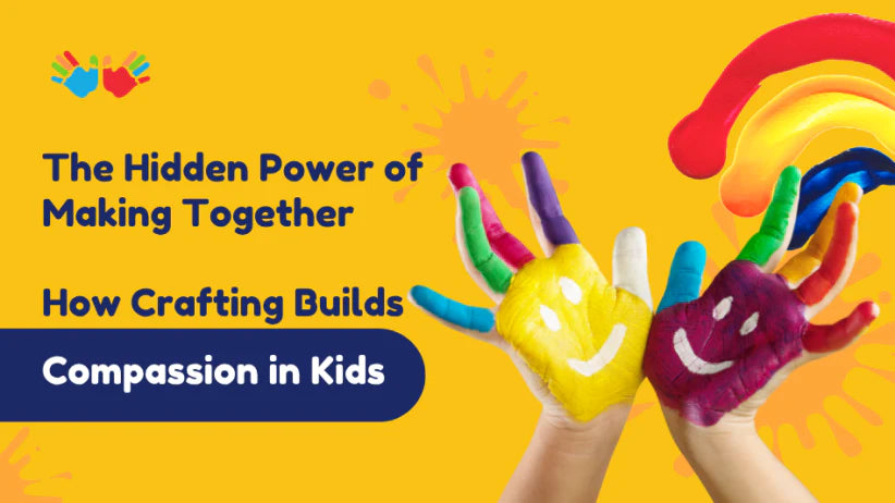 The Hidden Power of Making Together: How Crafting Builds Compassion in Kids